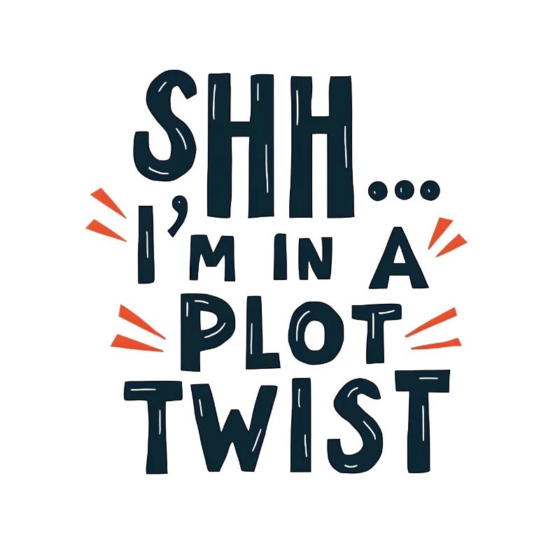 Shhh... I'm in a Plot Twist