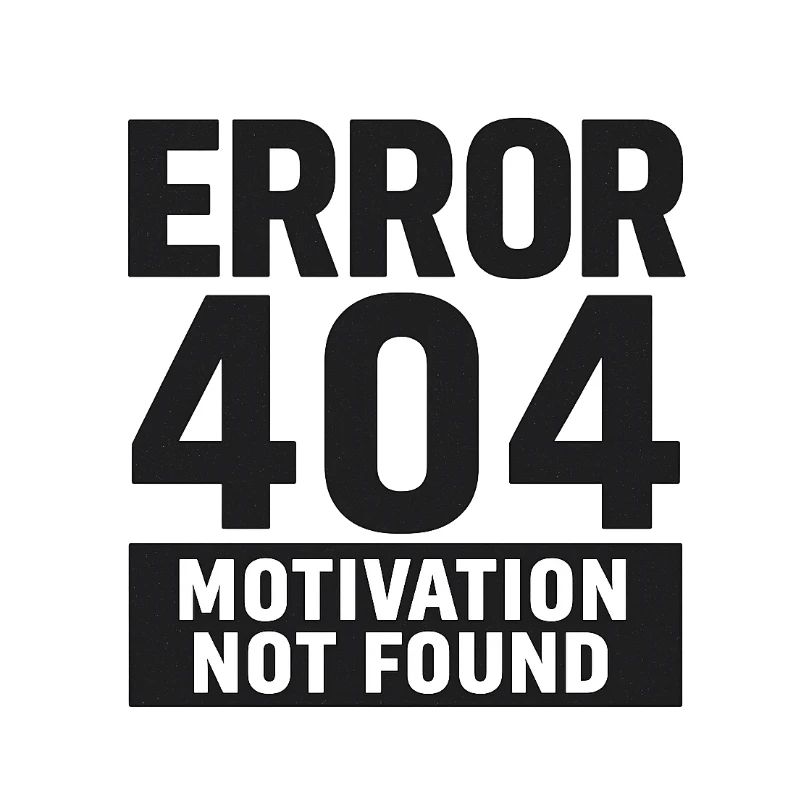 Error 404 – Motivation Not Found