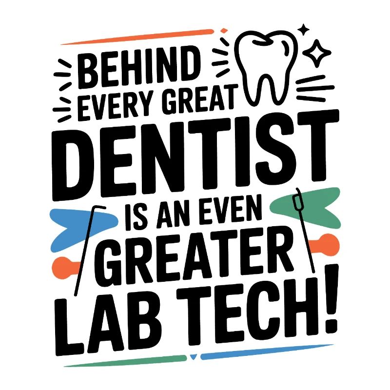 Behind Every Great Dentist Lab Tech 