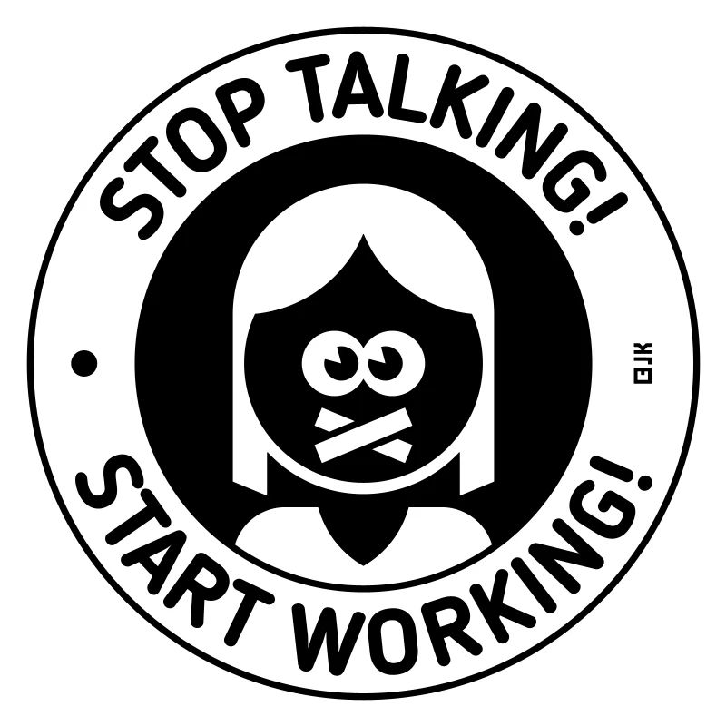Stop Talking! Start Working! (Woman / Black)