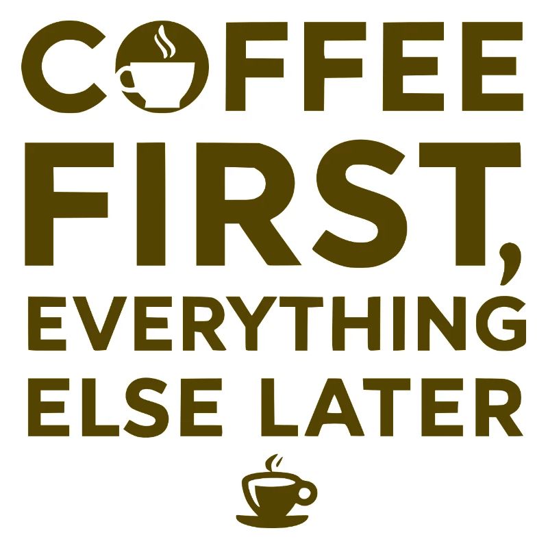 Coffee first, everything else after