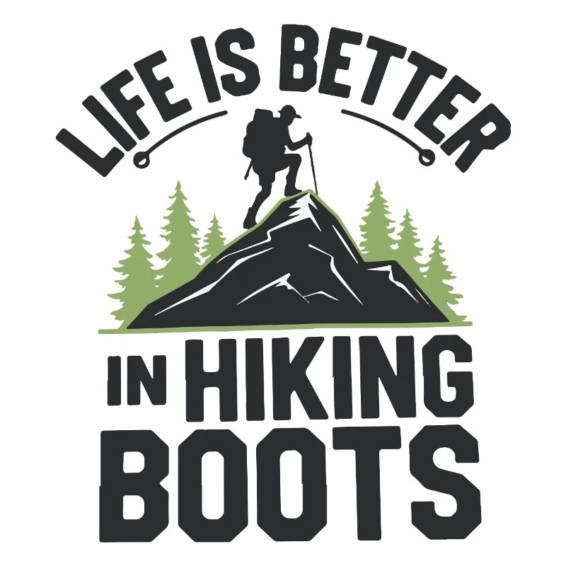 Life is Better in Hiking Boots