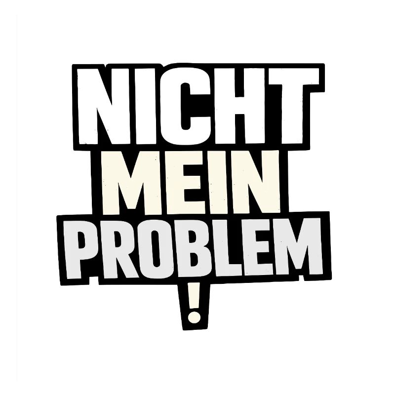 Nicht Mein Problem – Provokanter Spruch