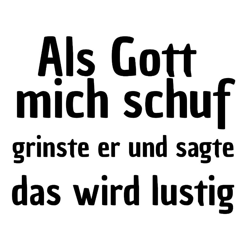 ALS GOTT MICH SCHUF, LUSTIGER SPRUCH STATEMENT 