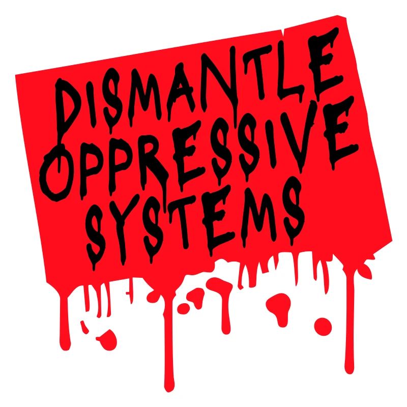 Dismantle Oppressive Systems Aktivismus Statement