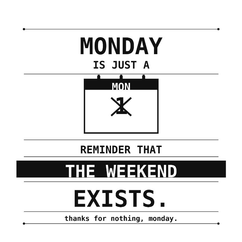 Le lundi n’est qu’un rappel que le week-end existe