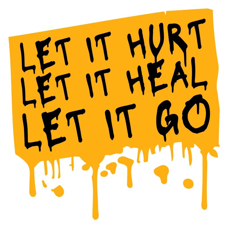 Let It Hurt Let It Heal Let It Go Inspirational