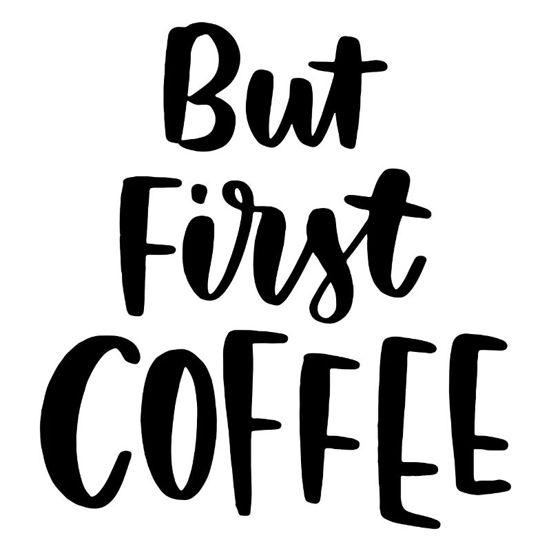 But First Coffee