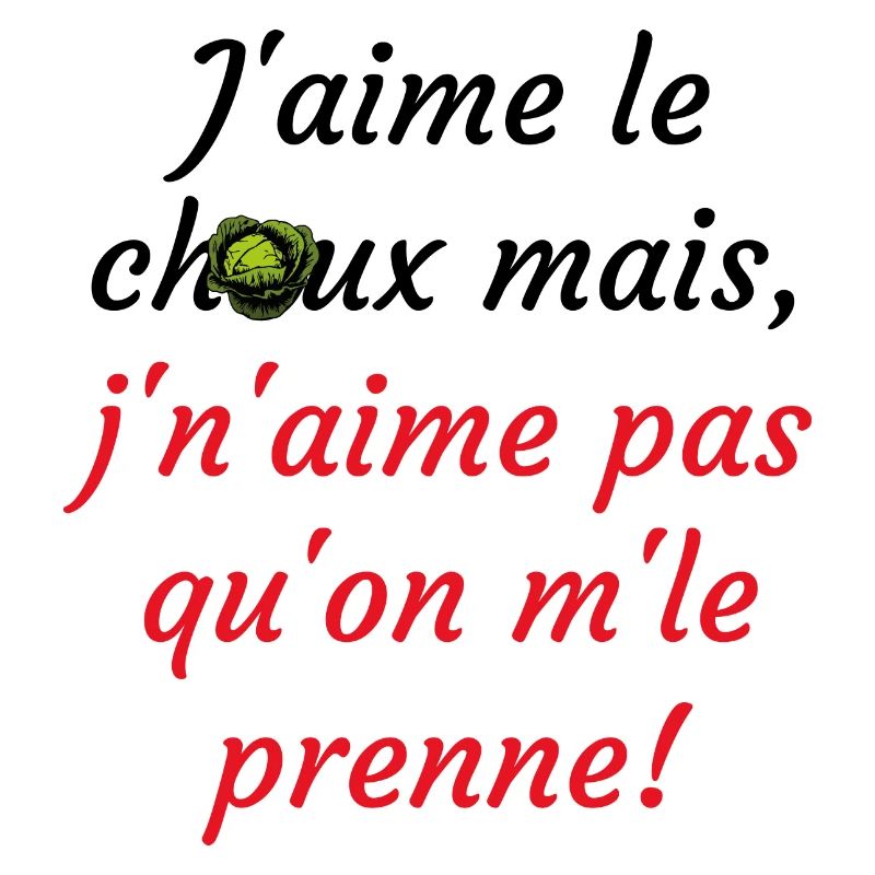 j'aime le choux ms j'n'aime pas qu'on m'le prenne