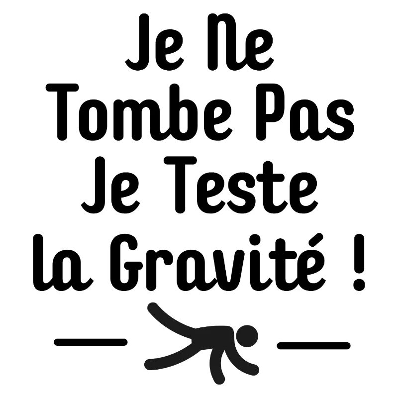 I Don't Fall I Test Gravity Humor Fall