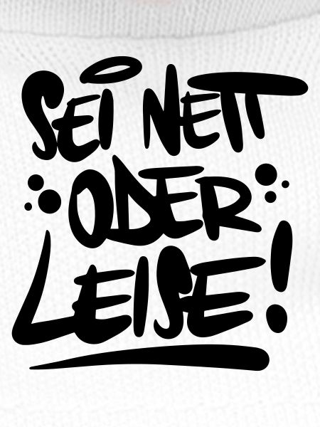 Sei nett oder leise Spruch