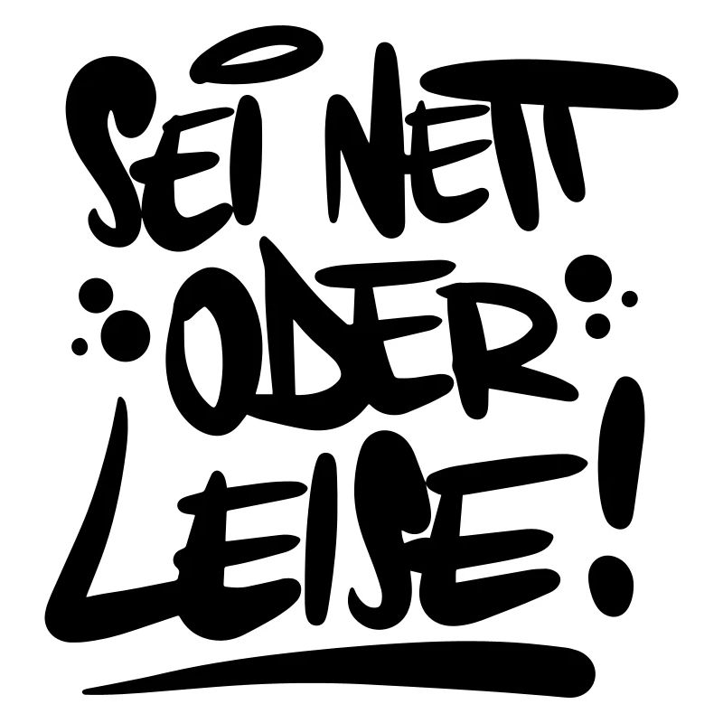 Sei nett oder leise Spruch