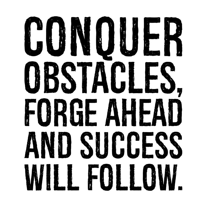 conquer obstacles forge ahead and success will
