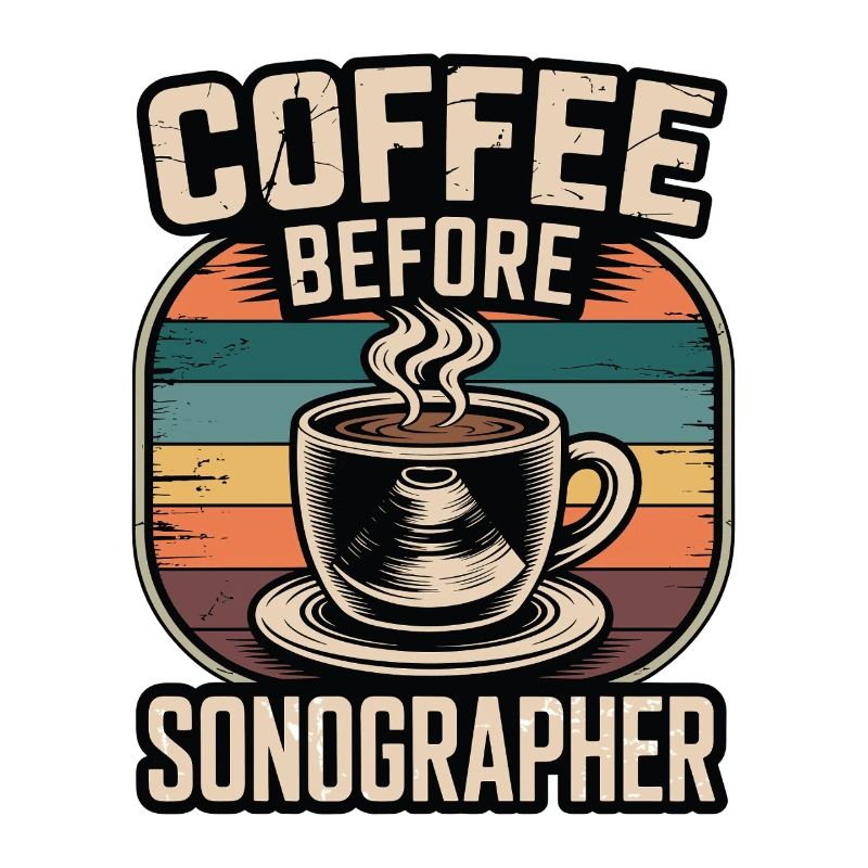 Sonographer Coffee Before Echo Tech Coffee Lover