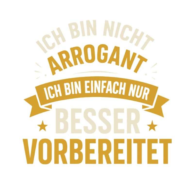 Ich bin nicht arrogant ich bin einfach nur besser