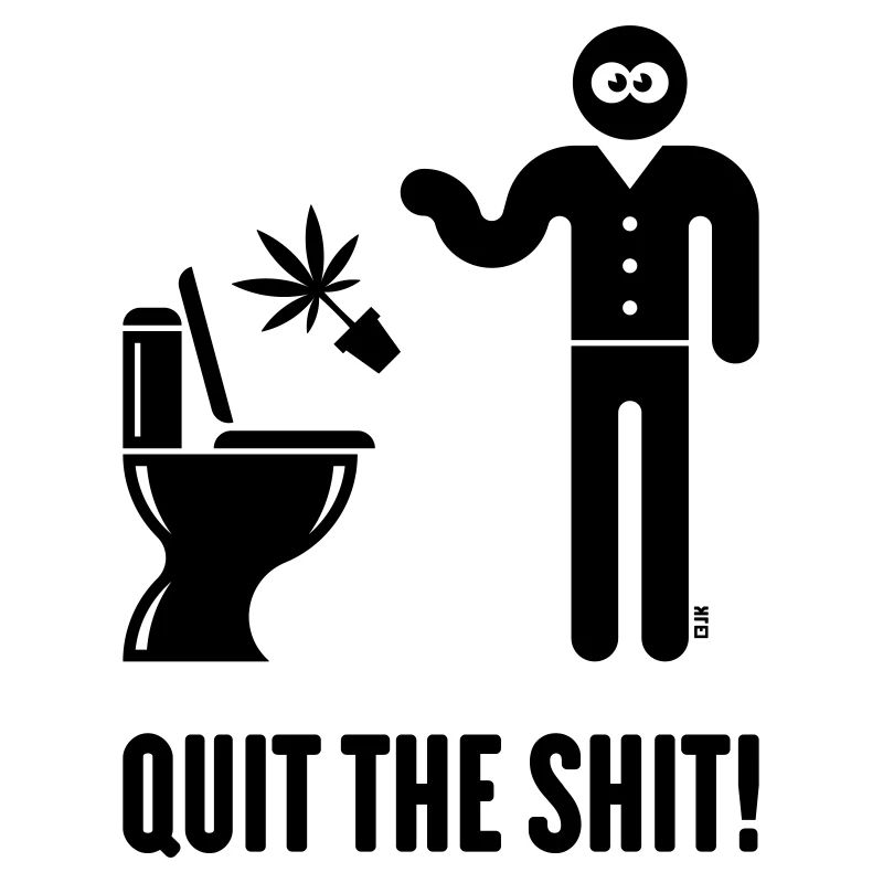 Quit The Shit! (Cannabis / Marijuana / Hemp / B)
