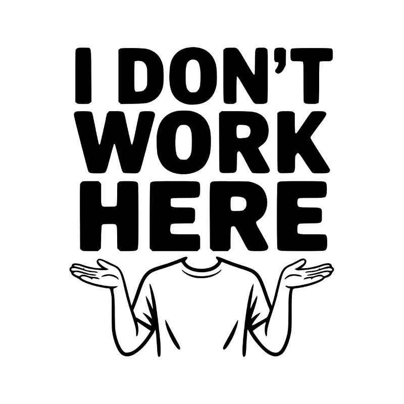 I Don't Work Here