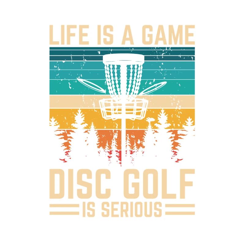 Disc Golf - Life is a Game Disc Golf Is Serious