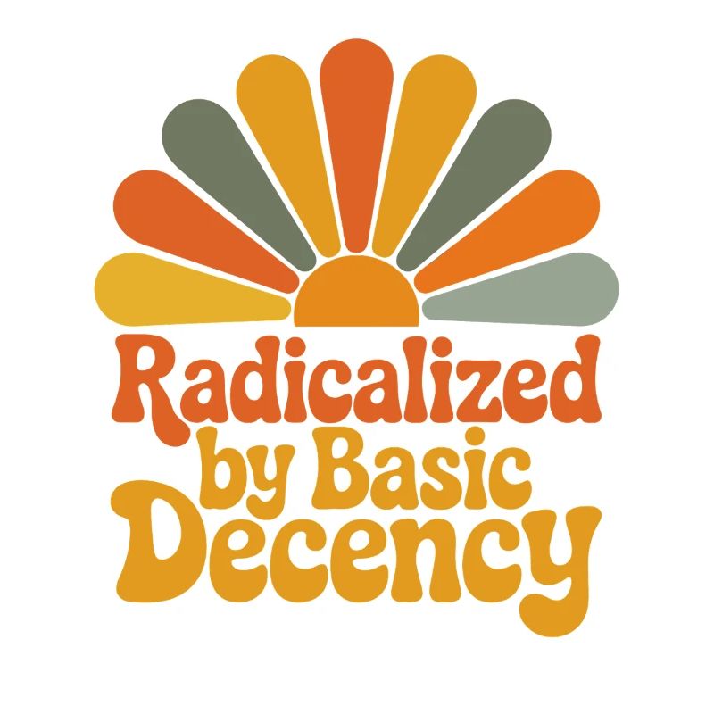 Radicalized by Basic Decency