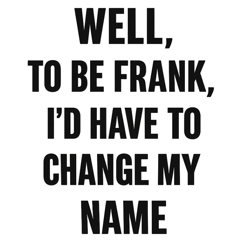 Frank Name Change Humor