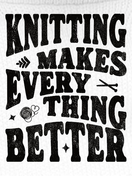 Knitting makes everything better