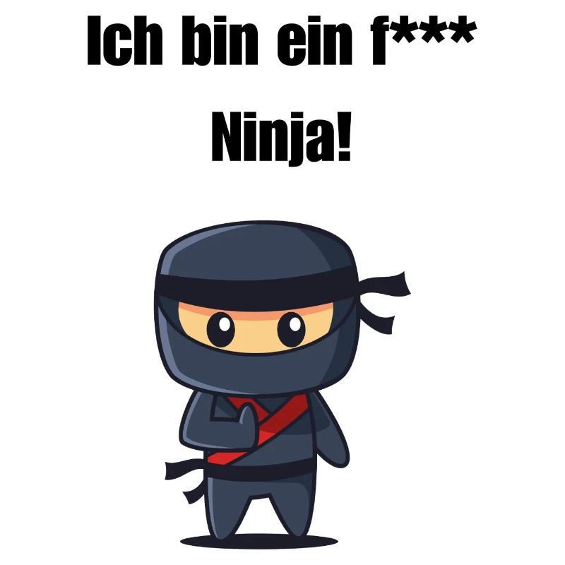 Ich bin ein f*** Ninja!