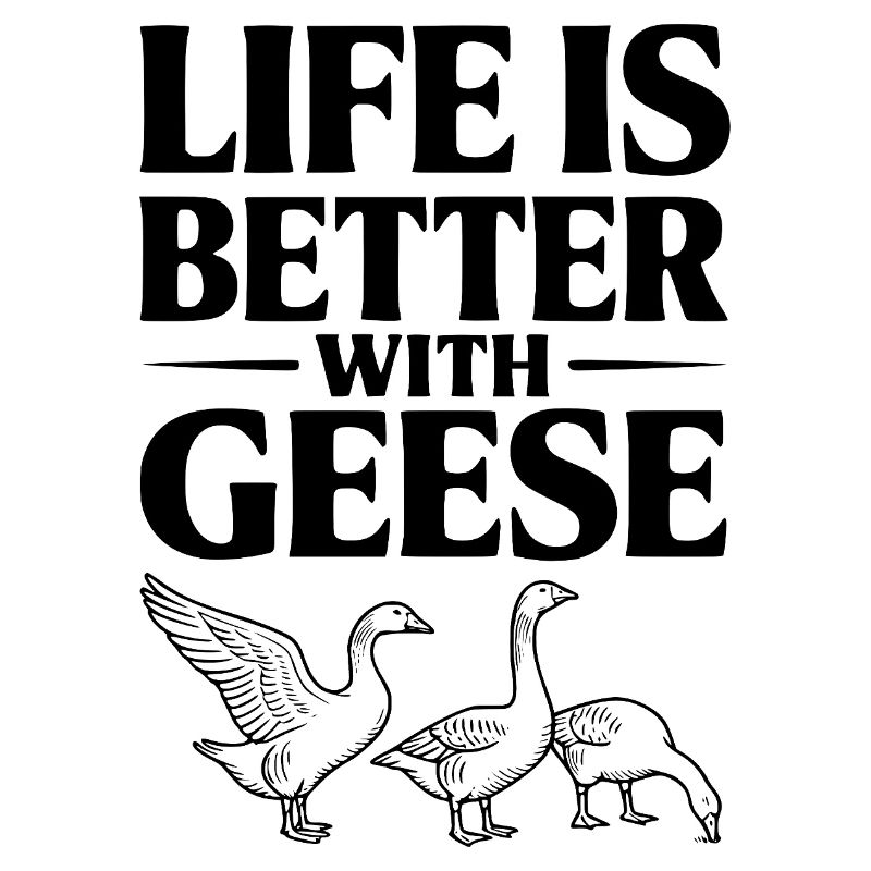 Das Leben ist besser mit Gänsen