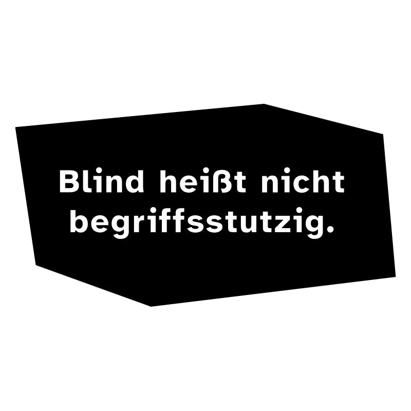 Blind heißt nicht begriffsstutzig.