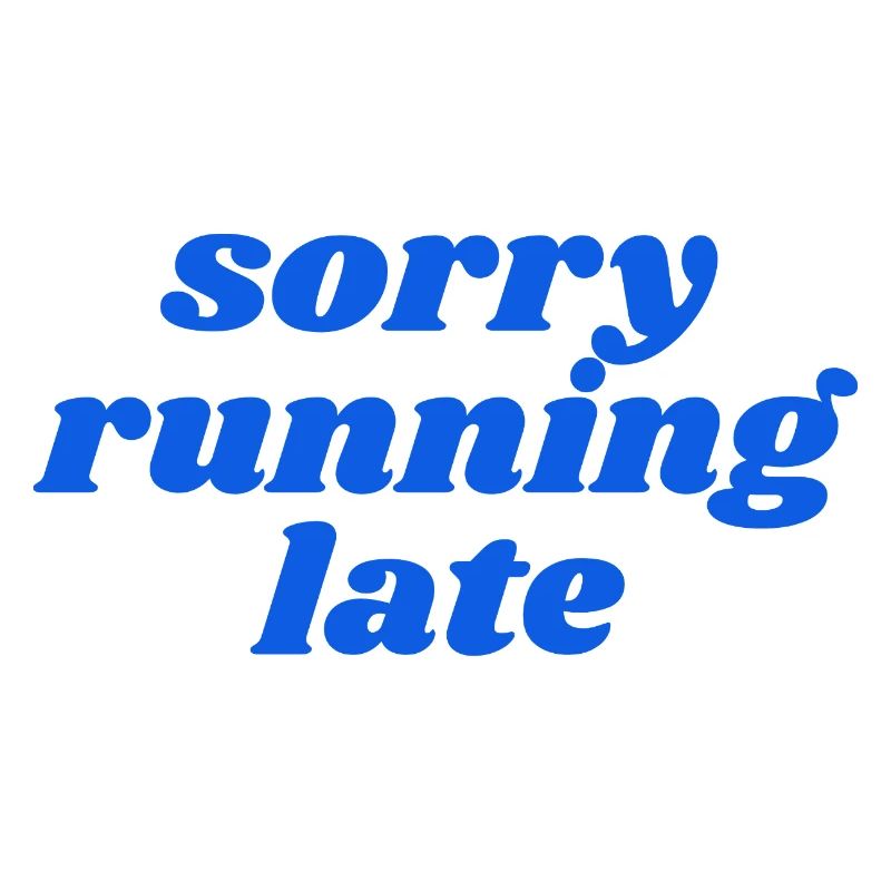 sorry running late