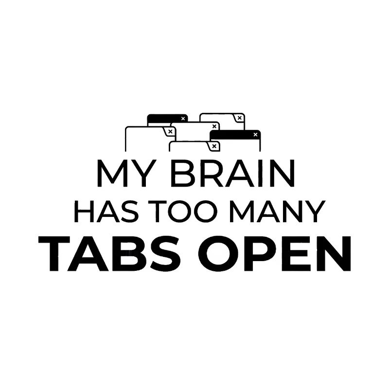 My Brain Has Too Many Tabs Open Humor Design