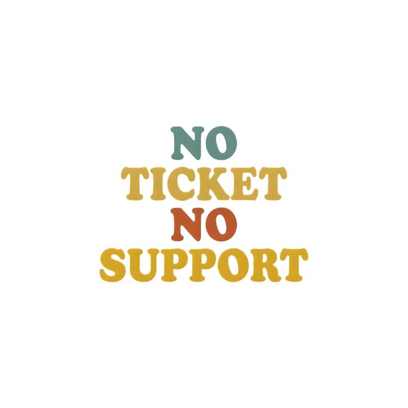 No Ticket No Support Computer Scientist IT Administrator