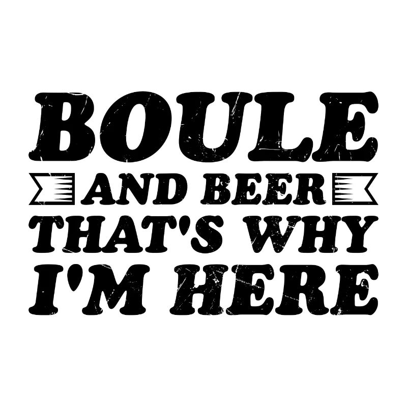 Boule and beer That's why I'm here Bouler alcohol
