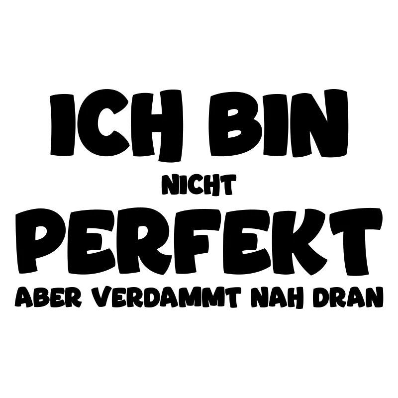 Ich bin nicht perfekt, aber nah dran! Funnyshirt