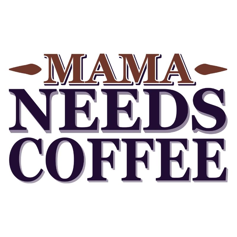 Mama needs a coffee