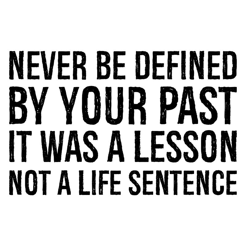 never be defined by your past it was a lesson