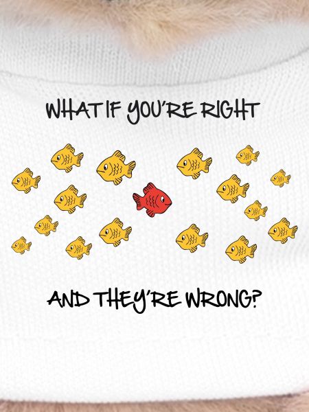 What if you're right?