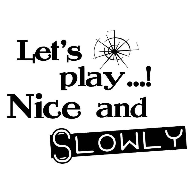 Lets Play Nice and Slowly - Black