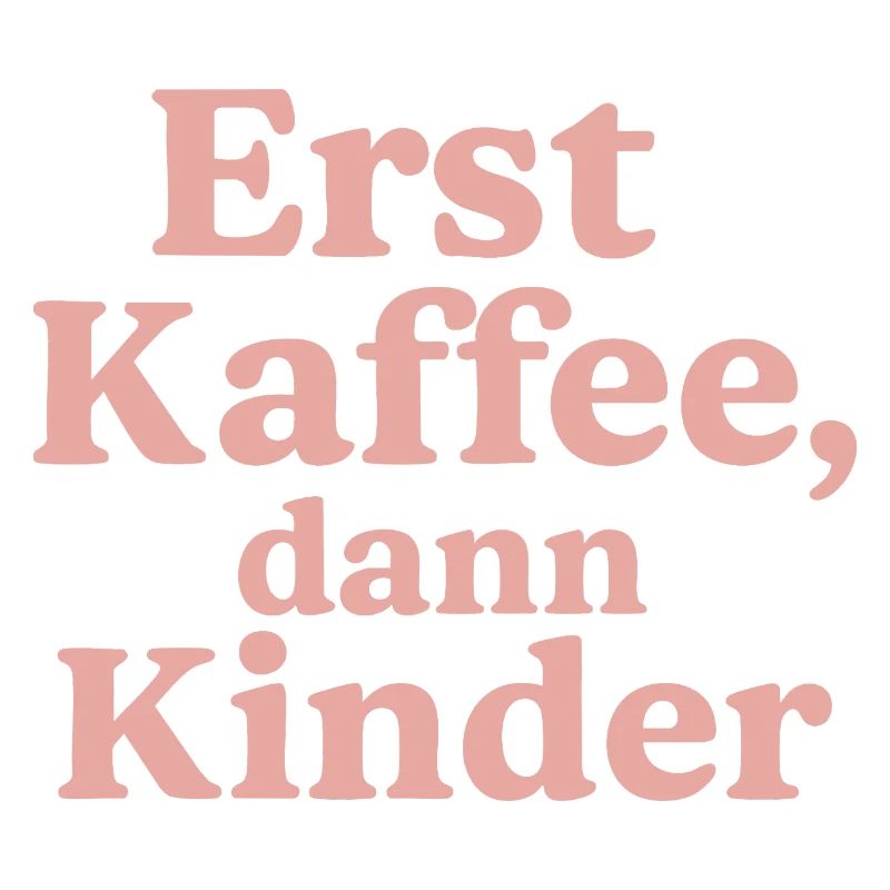 Erst Kaffee, Dann Kinder (rosa)