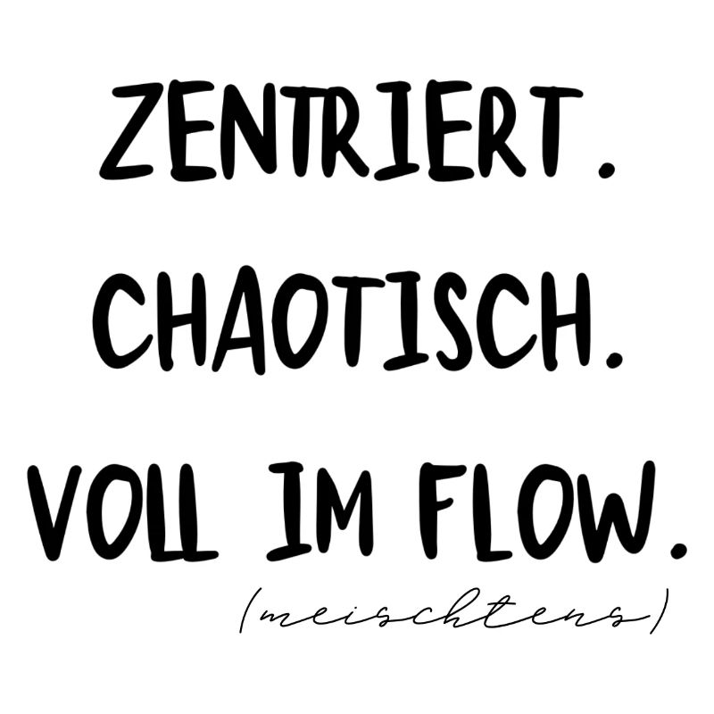 Centrato. Caotico. Completamente nel flusso. Meischtens.