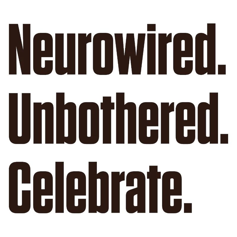 Neurowired. Unbothered. Celebrate. ND Pride