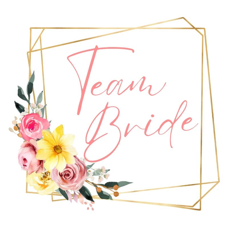 Team Bride! Flowers, customizable