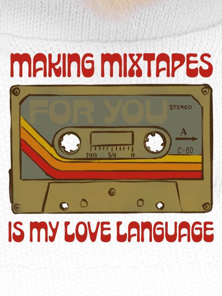 Mixtapes are my love language
