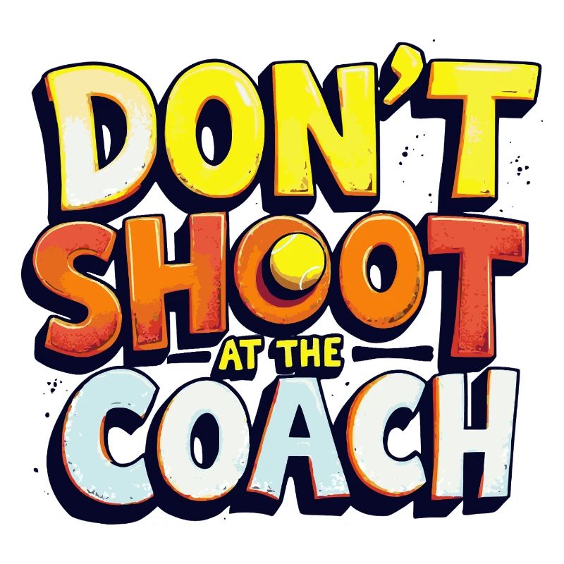 Don't shoot at the coach