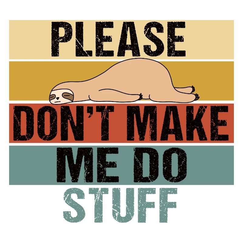 Lazy Sloth Please Don't Make Me Do Stuff