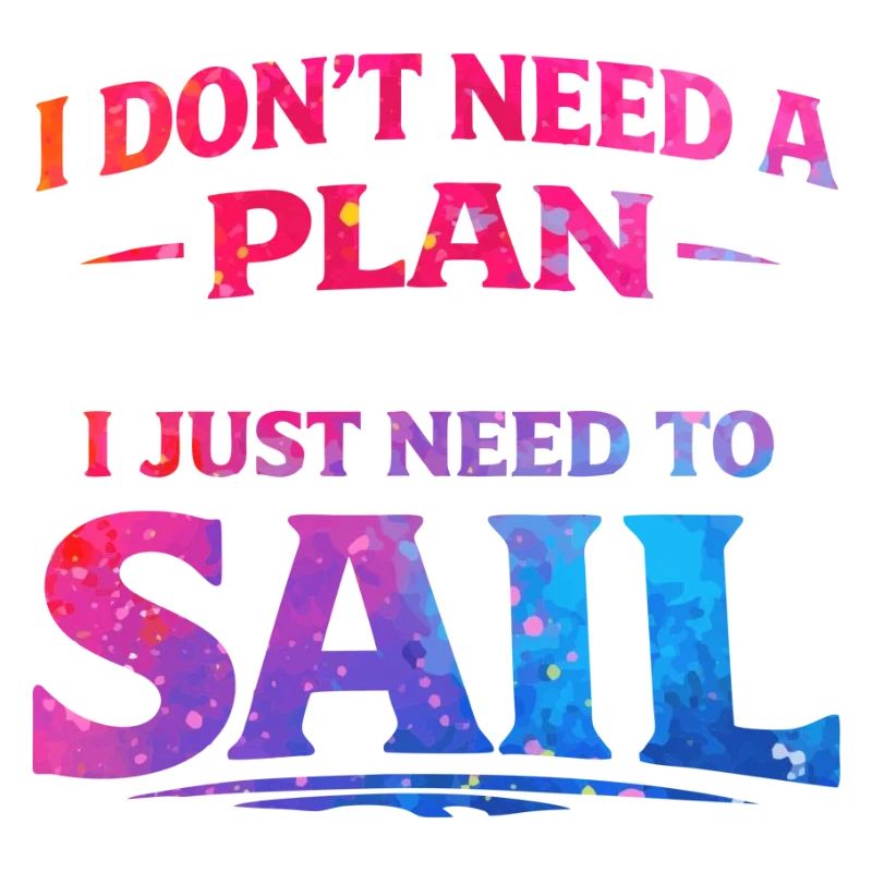 I don't need a plan i just need to sail