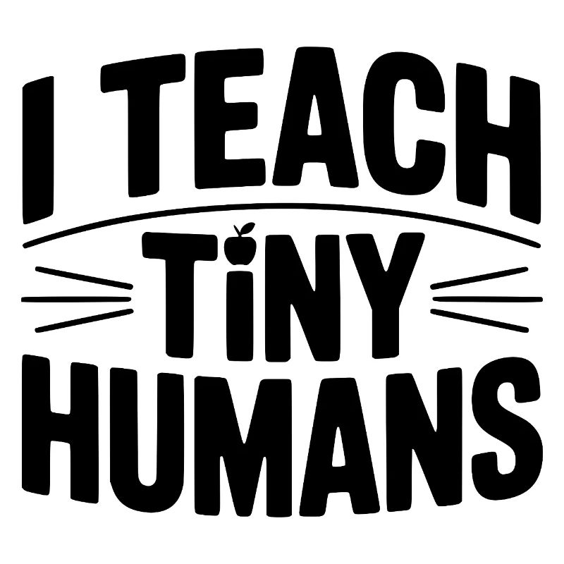 I Teach Tiny Humans