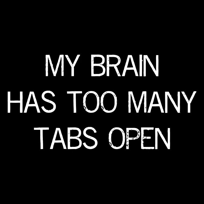 my brain has too many tabs open funny shirt