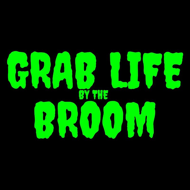 Grab Life by the Broom Design graphique