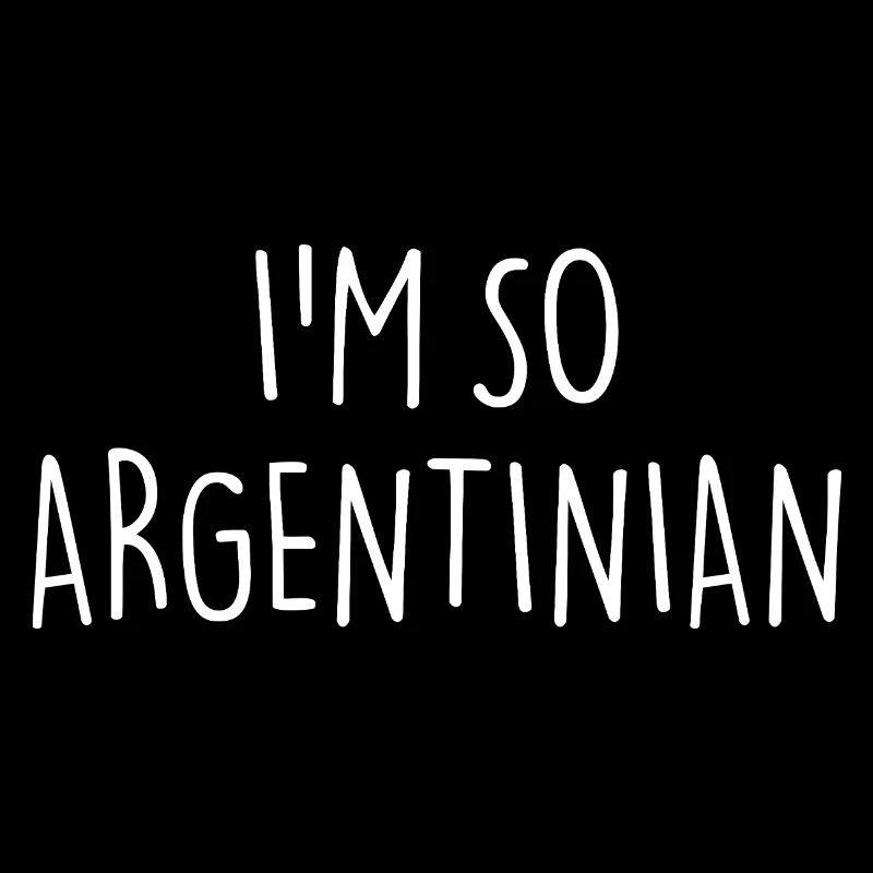 JE SUIS TELLEMENT ARGENTIN Argentine