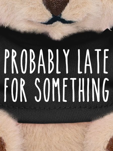 Probably late for something